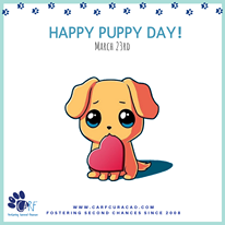 May be a cartoon of dog and text that says "HAPPY PUPPY DAY! MARCH 23RD CARF fostering pcond Chances WWW.CARFCURACAO.COM FOSTERING SECOND CHANCES SINCE 2008"